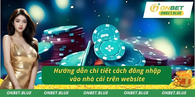 Các bước đăng nhập vào tài khoản ONBET trên website 