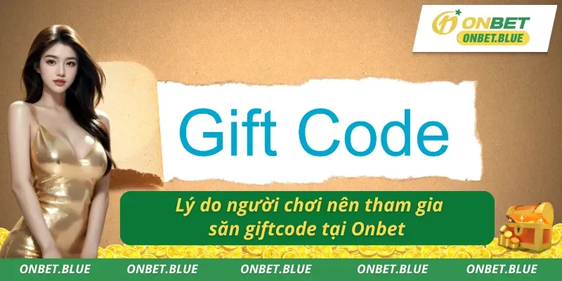 Lý do nên nhận giftcode tại Onbet