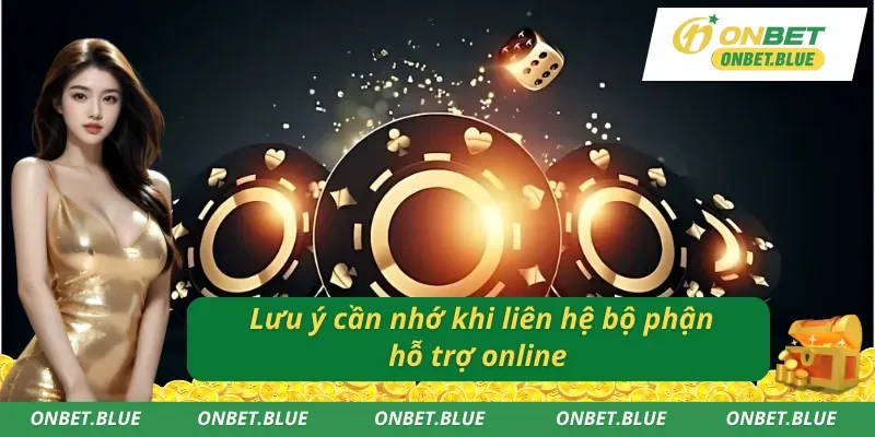 Một số điểm cần chú ý khi liên hệ ONBET 