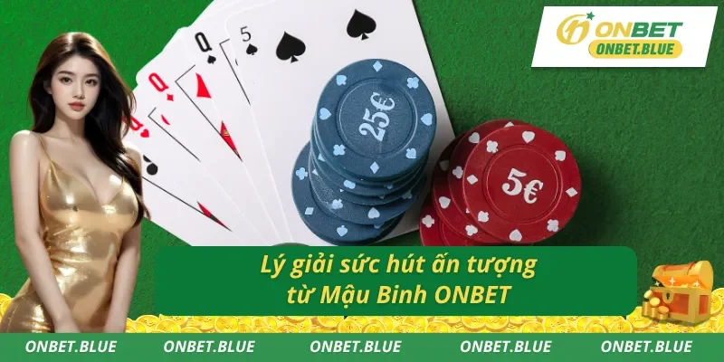 Trải nghiệm cờ bạc hoàn hảo cùng Mậu binh ONBET