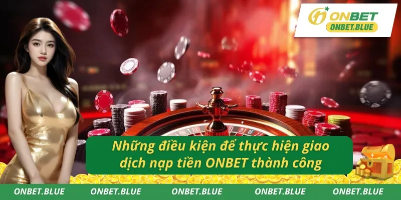 Điều kiện nạp tiền ONBET