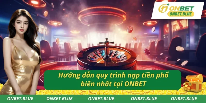 Hướng dẫn quy trình nạp tiền phổ biến
