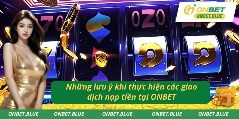 Lưu ý quan trọng để nạp tiền được suôn sẻ