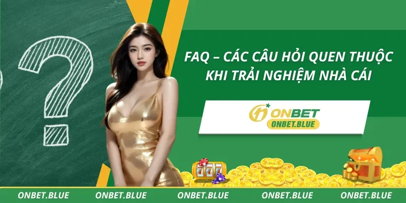 Chuyên mục câu hỏi về nhà cái Onbet cần nắm