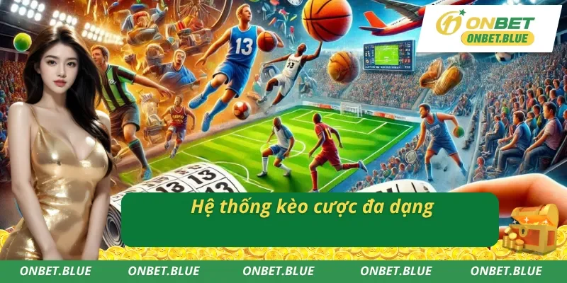 Đa dạng các loại kèo - Cực kì hấp dẫn