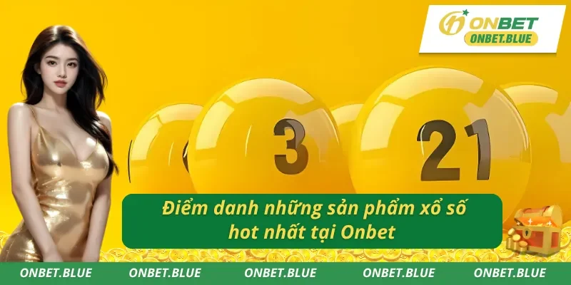 Tổng hợp những hình thức chơi xổ số Onbet nổi bật