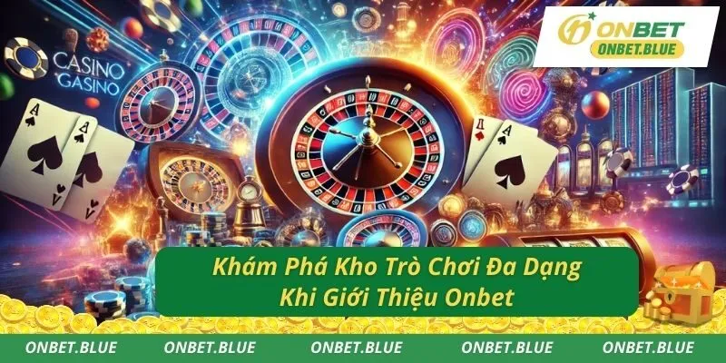 Khám Phá Kho Trò Chơi Đa Dạng Khi Giới Thiệu Onbet