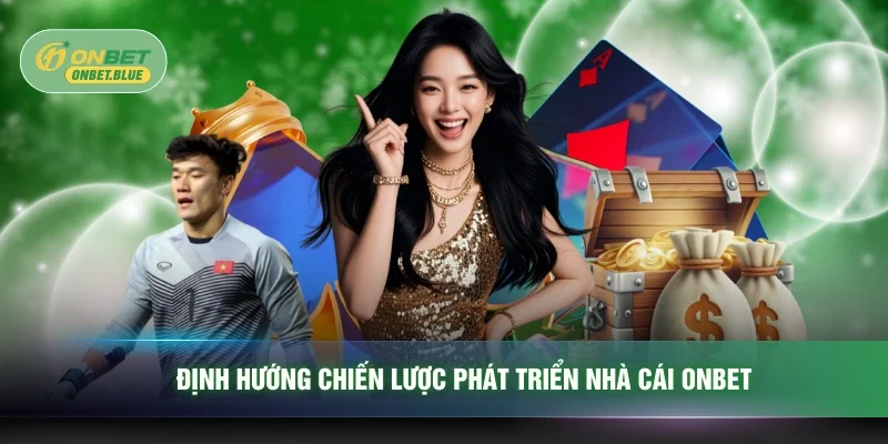 Định hướng chiến lược phát triển nhà cái ONBET