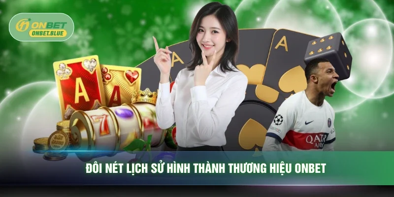 Đôi nét lịch sử hình thành thương hiệu ONBET