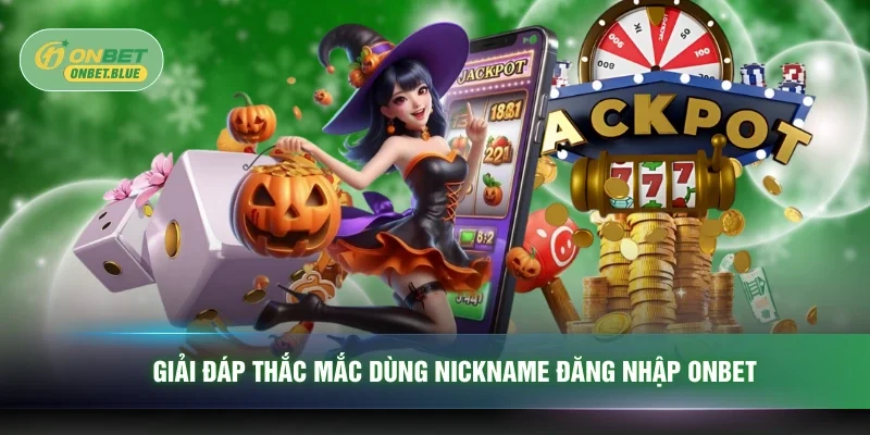 Giải đáp thắc mắc dùng nickname đăng nhập ONBET