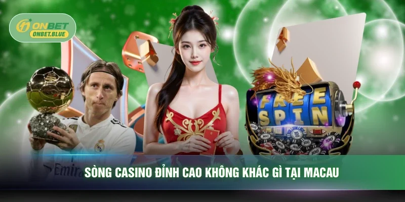 Sòng casino đỉnh cao không khác gì tại Macau