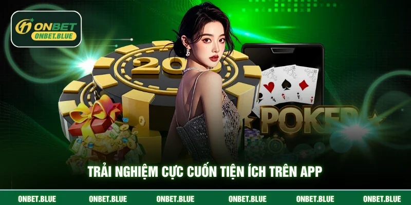 Trải nghiệm cực cuốn tiện ích trên app